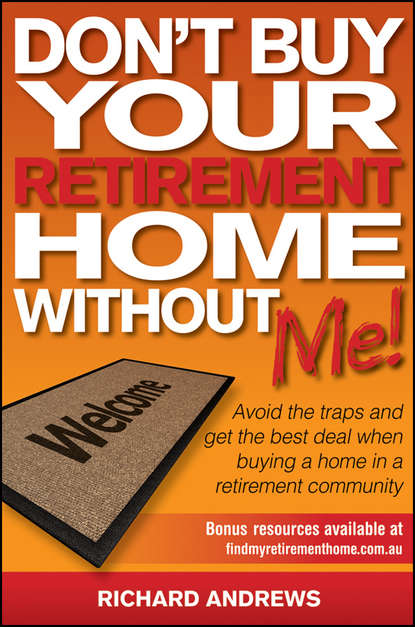 Richard  Andrews - Don't Buy Your Retirement Home Without Me!. Avoid the Traps and Get the Best Deal When Buying a Home in a Retirement Community