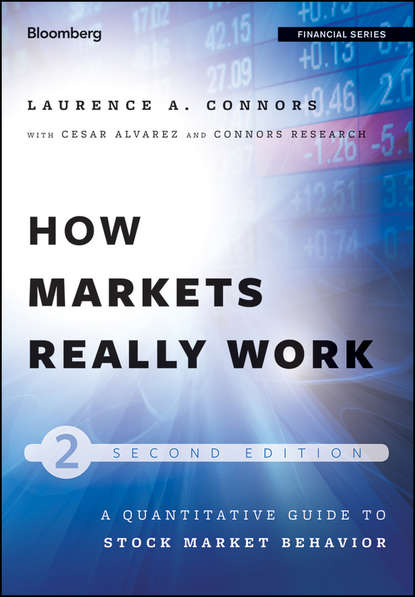 How Markets Really Work. Quantitative Guide to Stock Market Behavior (Larry  Connors). 