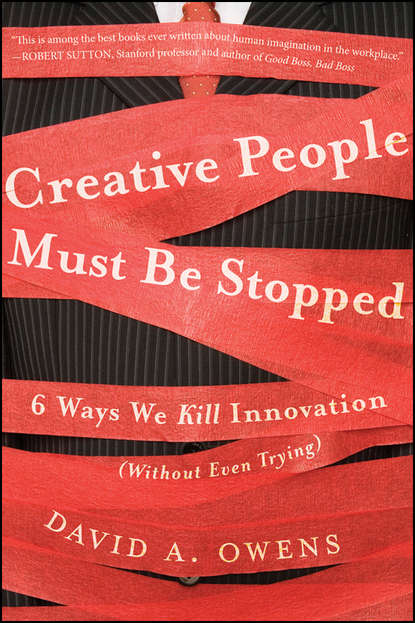 Creative People Must Be Stopped. 6 Ways We Kill Innovation (Without Even Trying) (David Owens A). 