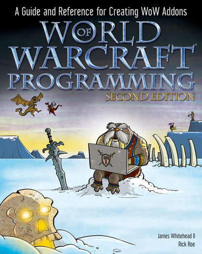 Rick  Roe - World of Warcraft Programming. A Guide and Reference for Creating WoW Addons