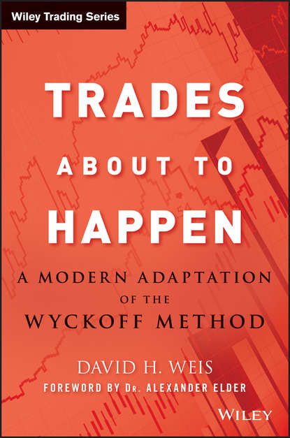 Alexander  Elder - Trades About to Happen. A Modern Adaptation of the Wyckoff Method