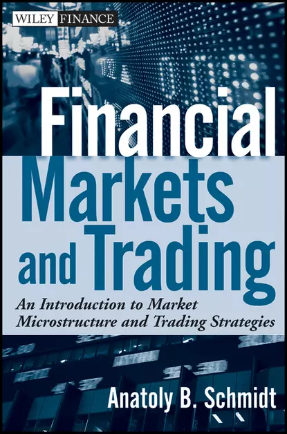 Обложка книги Financial Markets and Trading. An Introduction to Market Microstructure and Trading Strategies, Anatoly Schmidt B.