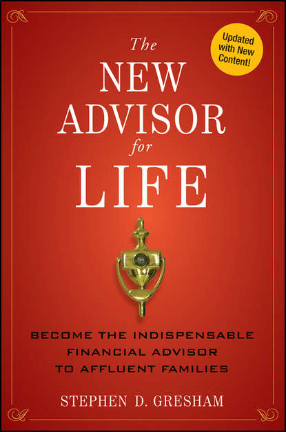 The New Advisor for Life. Become the Indispensable Financial Advisor to Affluent Families