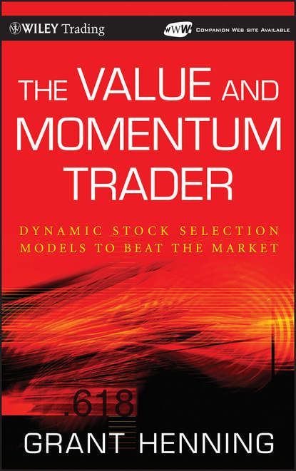 Grant  Henning - The Value and Momentum Trader. Dynamic Stock Selection Models to Beat the Market