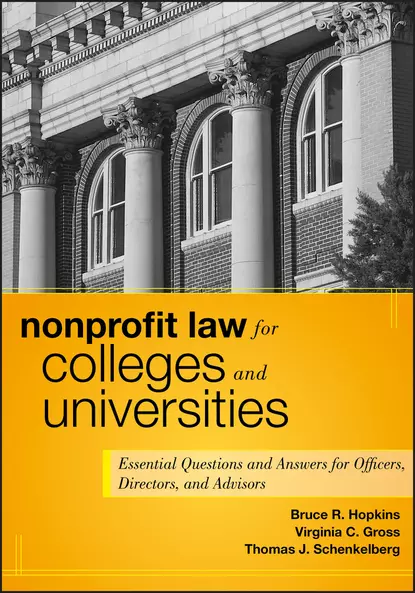 Обложка книги Nonprofit Law for Colleges and Universities. Essential Questions and Answers for Officers, Directors, and Advisors, Bruce R. Hopkins