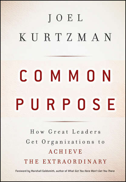 Marshall Goldsmith — Common Purpose. How Great Leaders Get Organizations to Achieve the Extraordinary