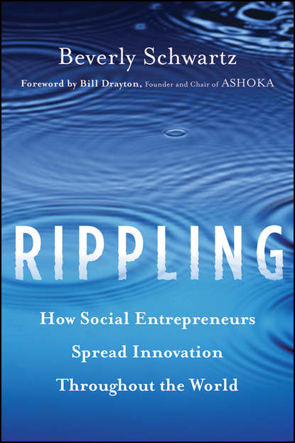 Beverly  Schwartz - Rippling. How Social Entrepreneurs Spread Innovation Throughout the World