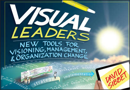 David  Sibbet - Visual Leaders. New Tools for Visioning, Management, and Organization Change