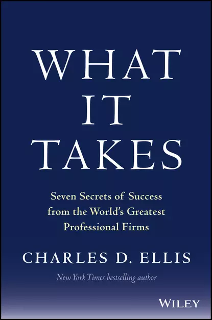 Обложка книги What It Takes. Seven Secrets of Success from the World's Greatest Professional Firms, Charles D. Ellis