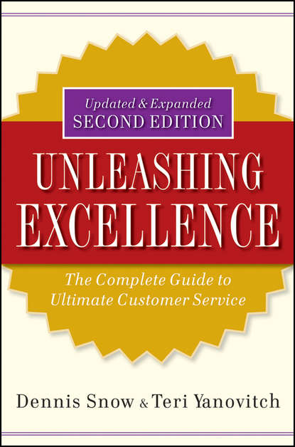 Dennis  Snow - Unleashing Excellence. The Complete Guide to Ultimate Customer Service