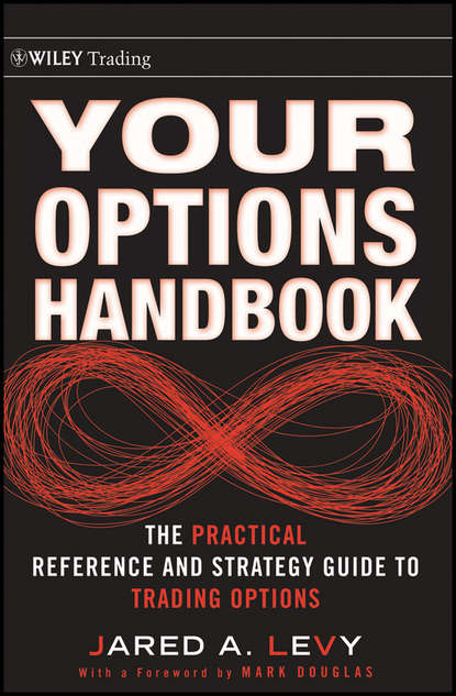 Jared  Levy - Your Options Handbook. The Practical Reference and Strategy Guide to Trading Options