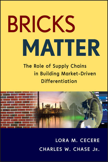 Charles Chase W. - Bricks Matter. The Role of Supply Chains in Building Market-Driven Differentiation
