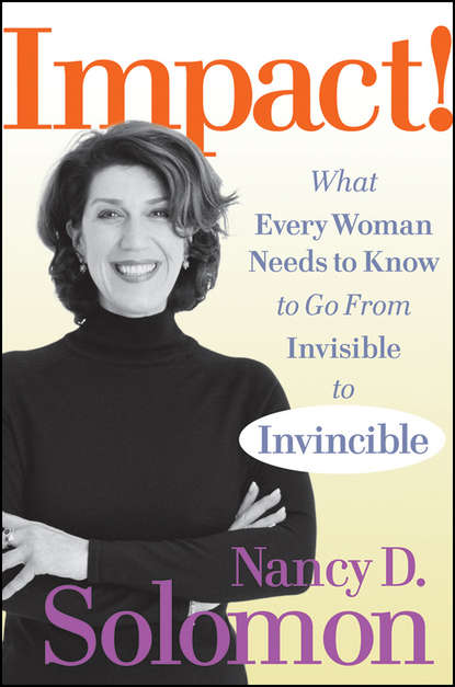 Nancy Solomon D. - Impact!. What Every Woman Needs to Know to Go From Invisible to Invincible