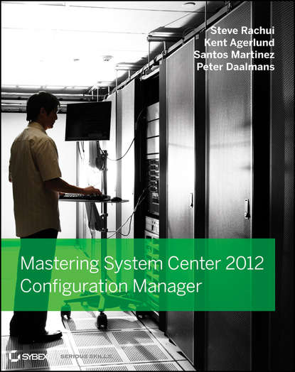 Mastering System Center 2012 Configuration Manager - Steve  Rachui