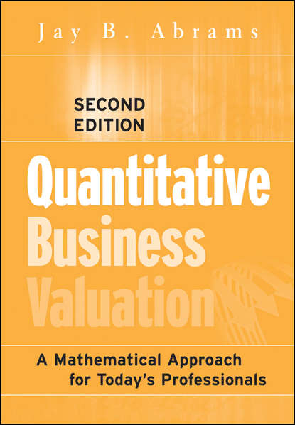 Quantitative Business Valuation. A Mathematical Approach for Today s Professionals