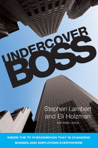Stephen  Lambert - Undercover Boss. Inside the TV Phenomenon that is Changing Bosses and Employees Everywhere