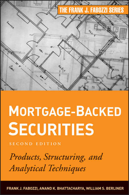 Frank J. Fabozzi - Mortgage-Backed Securities. Products, Structuring, and Analytical Techniques
