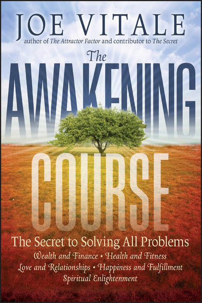 Joe  Vitale - The Awakening Course. The Secret to Solving All Problems