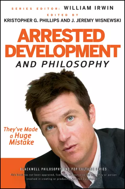 Обложка книги Arrested Development and Philosophy. They've Made a Huge Mistake, William  Irwin