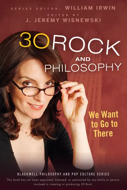 Обложка книги 30 Rock and Philosophy. We Want to Go to There, William  Irwin