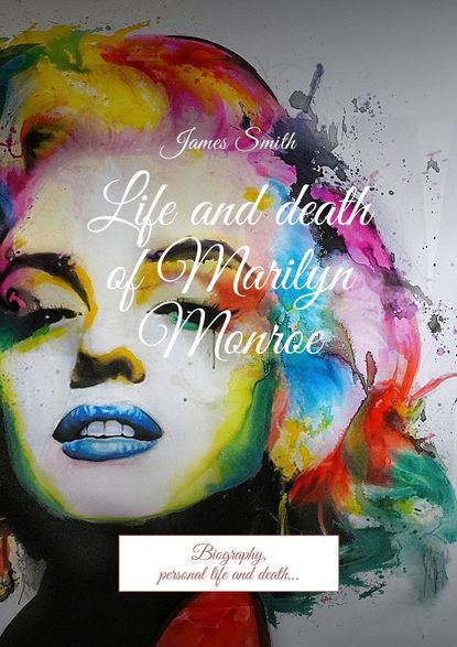 James Smith - Life and death of Marilyn Monroe. Biography, personal life and death…