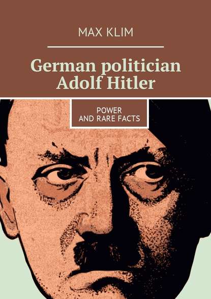 Max Klim — German politician Adolf Hitler. Power and rare facts
