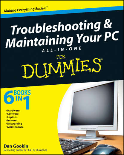 Dan Gookin - Troubleshooting and Maintaining Your PC All-in-One Desk Reference For Dummies