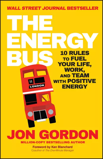 Обложка книги The Energy Bus. 10 Rules to Fuel Your Life, Work, and Team with Positive Energy, Ken Blanchard