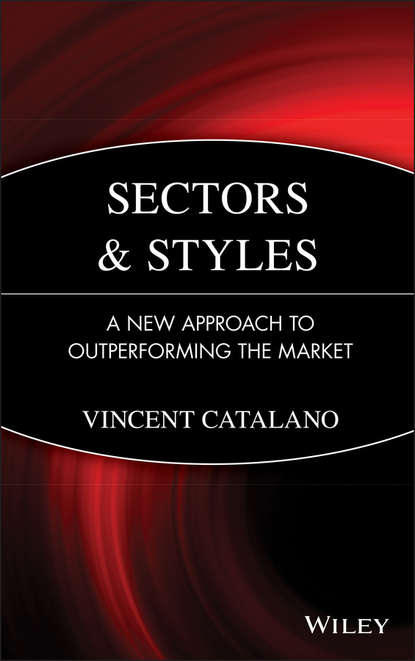 Vincent  Catalano - Sectors and Styles. A New Approach to Outperforming the Market