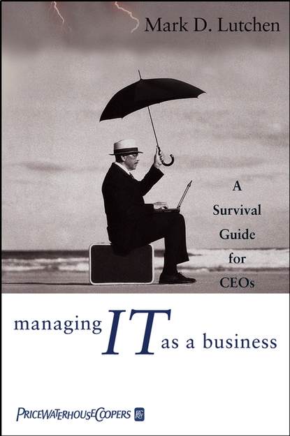 Mark Lutchen D. - Managing IT as a Business. A Survival Guide for CEOs