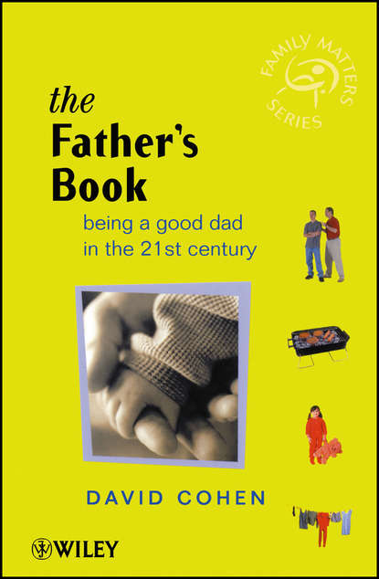 The Fathers Book. Being a Good Dad in the 21st Century - David  Cohen