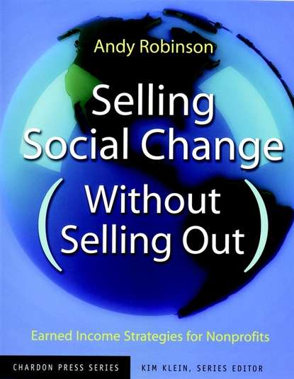 Kim  Klein - Selling Social Change (Without Selling Out). Earned Income Strategies for Nonprofits