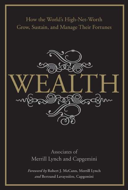 Merrill Lynch - Wealth. How the World's High-Net-Worth Grow, Sustain, and Manage Their Fortunes