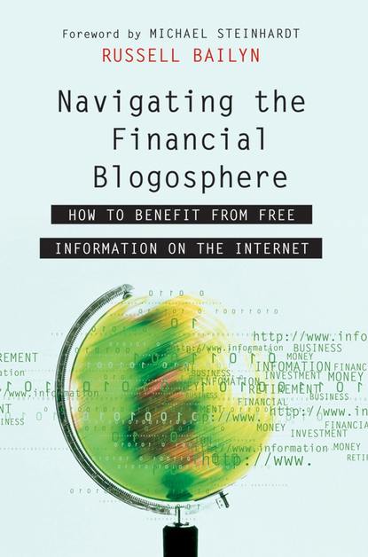 Navigating the Financial Blogosphere. How to Benefit from Free Information on the Internet - Russell  Bailyn