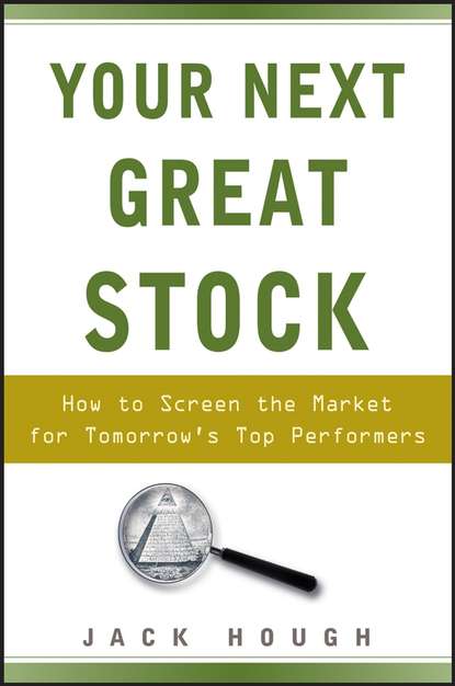 Your Next Great Stock. How to Screen the Market for Tomorrow s Top Performers