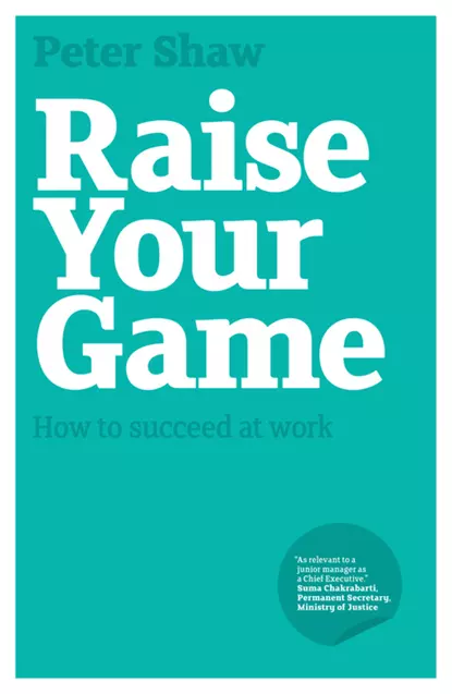 Обложка книги Raise Your Game. How to succeed at work, Peter Shaw J.A.