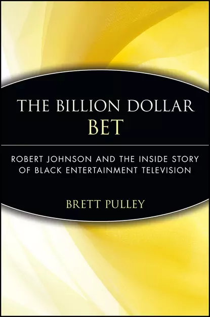 Обложка книги The Billion Dollar BET. Robert Johnson and the Inside Story of Black Entertainment Television, Brett  Pulley