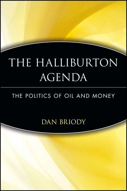 Dan  Briody - The Halliburton Agenda. The Politics of Oil and Money