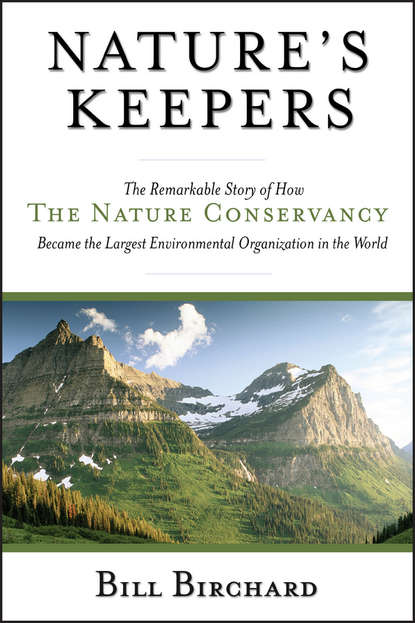 Bill  Birchard - Nature's Keepers. The Remarkable Story of How the Nature Conservancy Became the Largest Environmental Group in the World