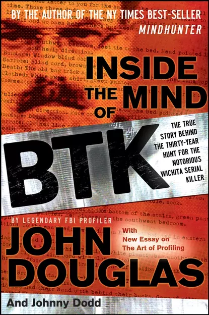 Обложка книги Inside the Mind of BTK. The True Story Behind the Thirty-Year Hunt for the Notorious Wichita Serial Killer, John  Douglas