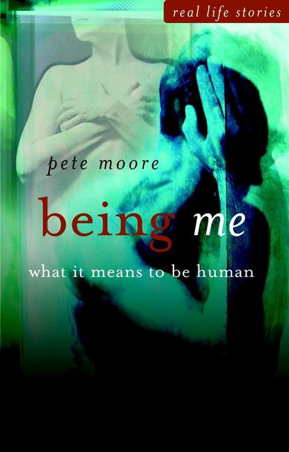 Pete  Moore - Being Me. What it Means to be Human