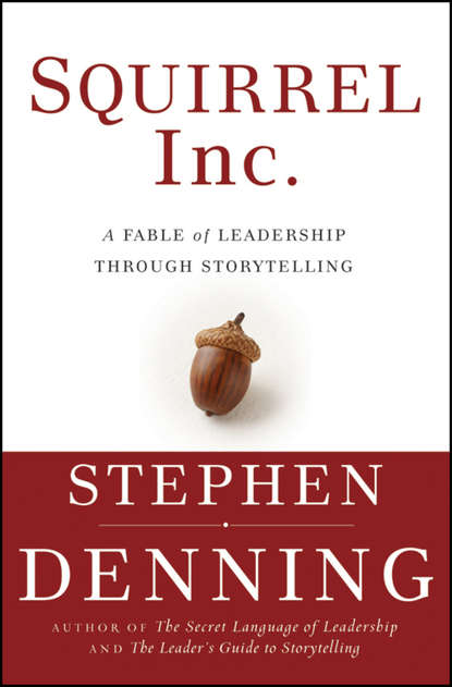 Stephen  Denning - Squirrel Inc.. A Fable of Leadership through Storytelling
