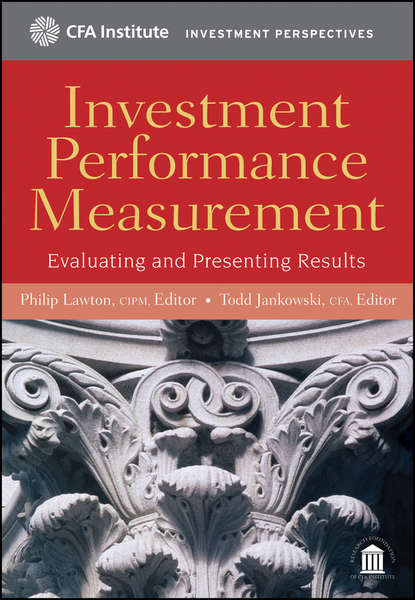 Investment Performance Measurement. Evaluating and Presenting Results - Todd Jankowski, CFA