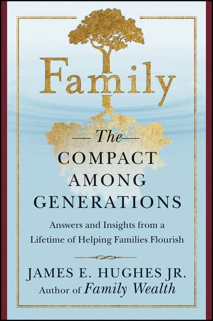 James E. Hughes - Family. The Compact Among Generations