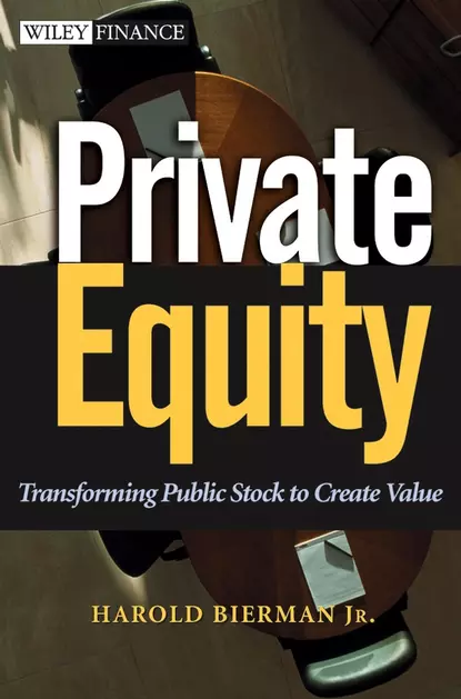 Обложка книги Private Equity. Transforming Public Stock to Create Value, Harold Jr. Bierman