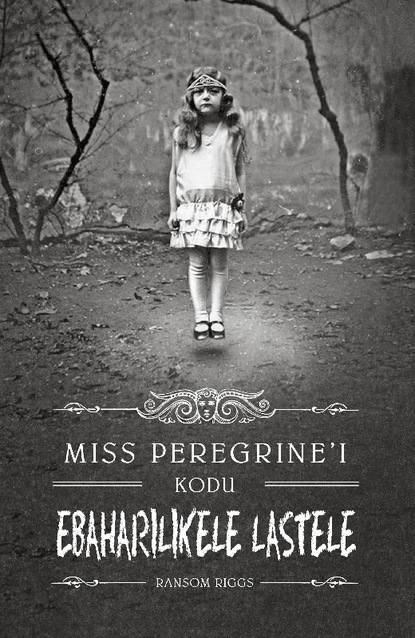 Ransom Riggs - Miss Peregrine'i kodu ebaharilikele lastele