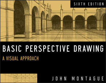 John  Montague - Basic Perspective Drawing, Enhanced Edition. A Visual Approach