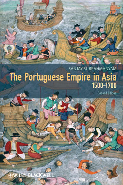 The Portuguese Empire in Asia, 1500-1700. A Political and Economic History - Sanjay  Subrahmanyam