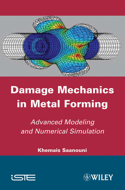 Damage Mechanics in Metal Forming. Advanced Modeling and Numerical Simulation - Khemais  Saanouni