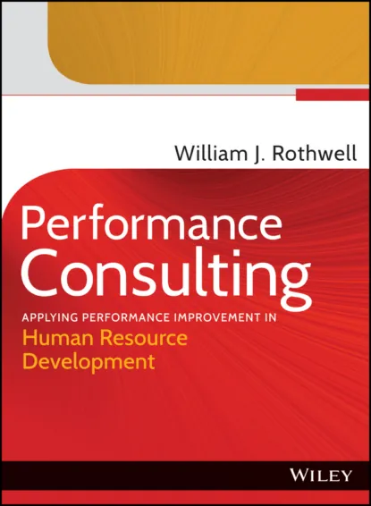 Обложка книги Performance Consulting. Applying Performance Improvement in Human Resource Development, William J. Rothwell